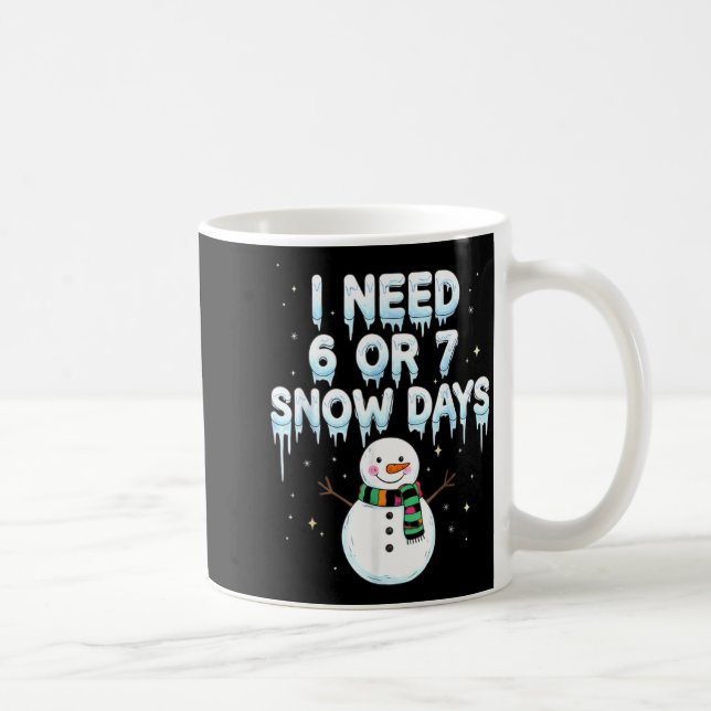 I Need 6 7 Snow Days Funny Snowy Day Teacher And S Kaffemugg (Höger)