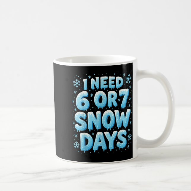 I Need 6 7 Snow Days Funny Snowy Day Teacher And S Kaffemugg (Höger)