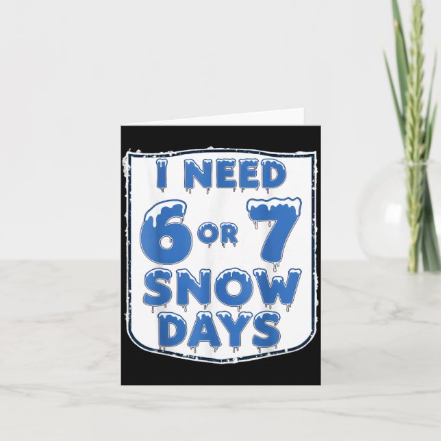 I Need 6 7 Snow Days Funny Snowy Day Teacher And S Kort (Framsida)