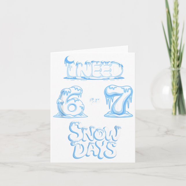 I Need 6 7 Snow Days Funny Snowy Day Teacher And S Kort (Framsida)