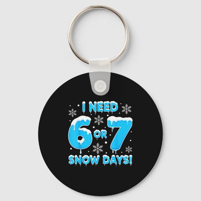 I Need 6 7 Snow Days Funny Snowy Day Teacher And S Nyckelring (Framsida)
