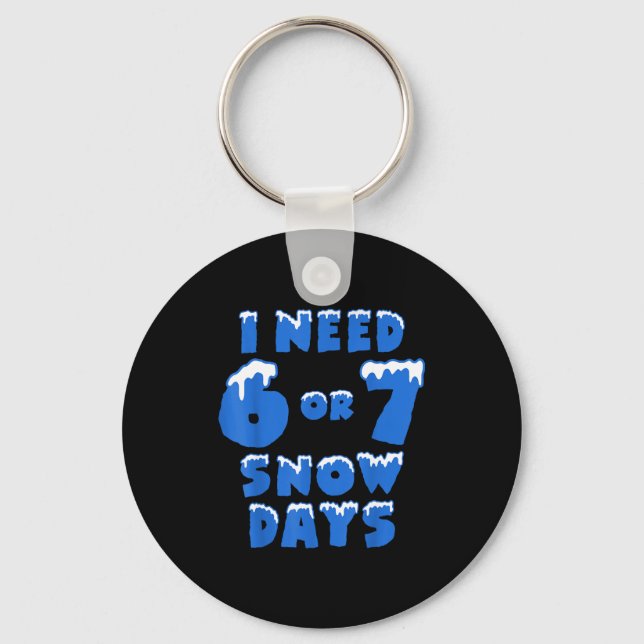 I Need 6 7 Snow Days Funny Snowy Day Teacher And S Nyckelring (Framsida)