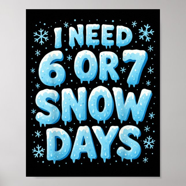I Need 6 7 Snow Days Funny Snowy Day Teacher And S Poster (Framsidan)