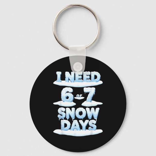 I Need 6 7 Snow Days Funny Snowy Day Teacher Schoo Nyckelring (Framsida)