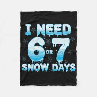 I Need 6 7 Snow Days Funny Snowy Day Teacher Stude Fleecefilt