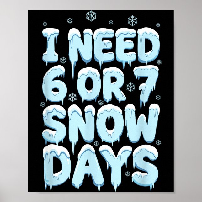 I Need 6 7 Snow Days Funny Teacher Winter Humor  Poster (Framsidan)