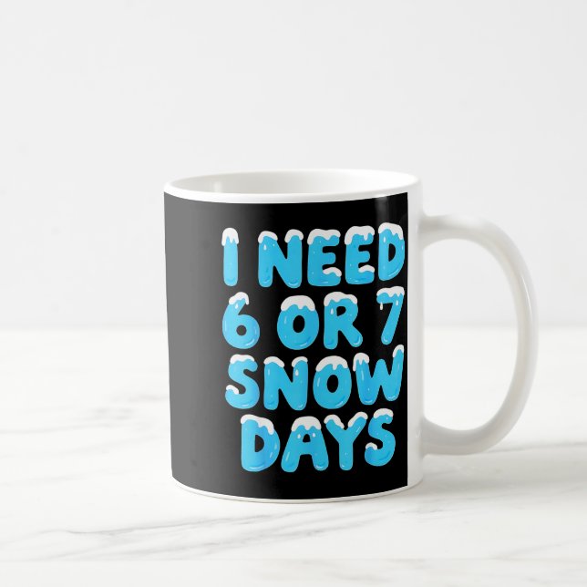 I Need 6 7 Snow Days Funny Teacher Winter Meme  Kaffemugg (Höger)
