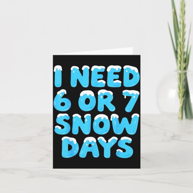 I Need 6 7 Snow Days Funny Teacher Winter Meme  Kort (Framsida)