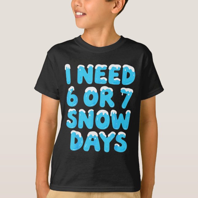 I Need 6 7 Snow Days Funny Teacher Winter Meme  T Shirt (Framsida)