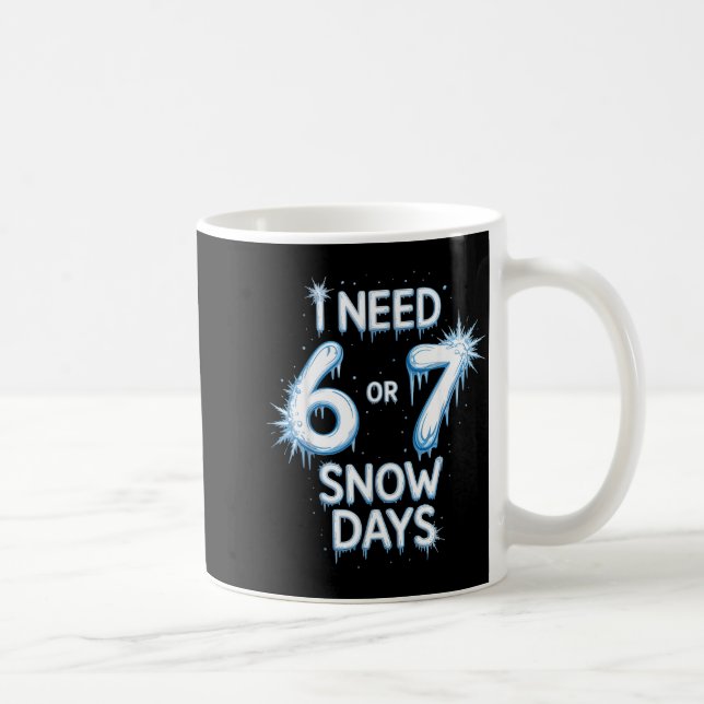 I Need 6 7 Snow Days Snowy Day Teacher And School  Kaffemugg (Höger)