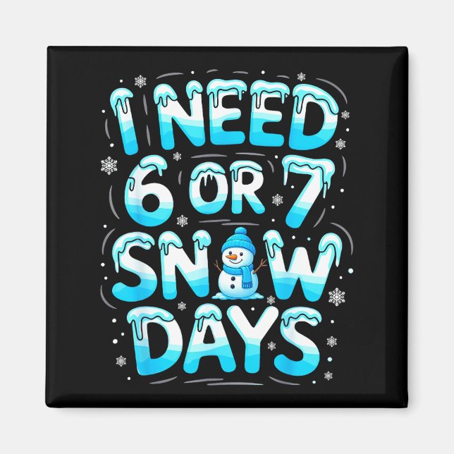 I Need 6 Or 7 Snow Days Funny Teachers Student Win Magnet (Framsidan)