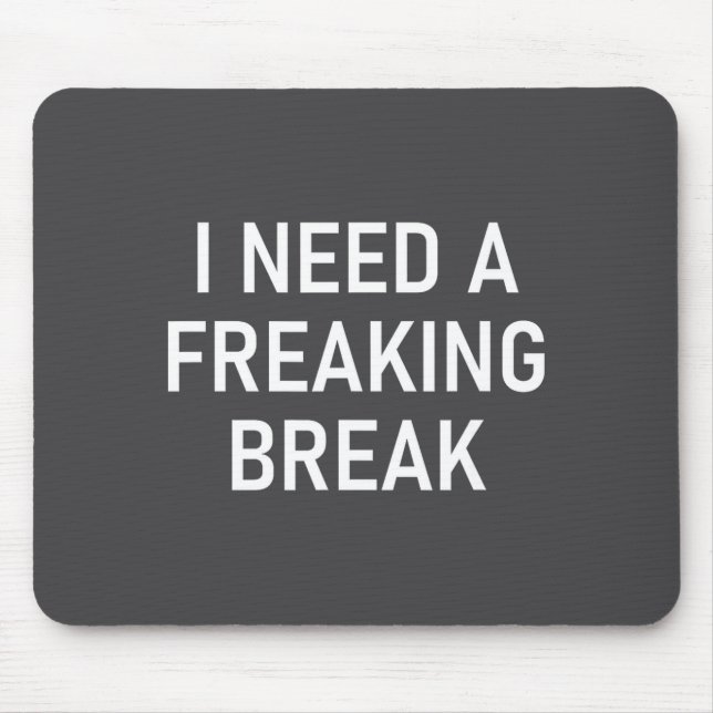 I Need A Freaking Break, Funny, Jokes, Sarcastic S Musmatta (Framsidan)