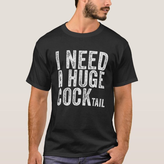 I Need A Huge Cocktail Funny Adult Humor Drinking T Shirt (Framsida)