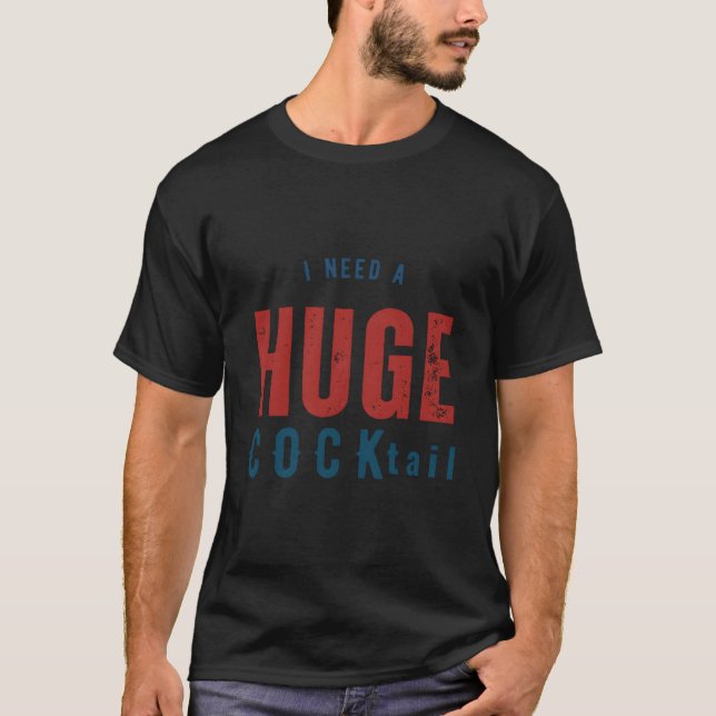 I Need A Huge Cocktail Humor Drinking T Shirt (Framsida)