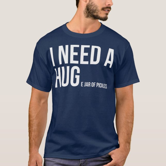 I Need A Huge Jar Of Pickles Funny Pickle Lover T Shirt (Framsida)
