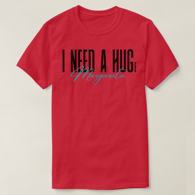 I Need A Huge Margarita Funny party night drinking T Shirt (Design framsida)