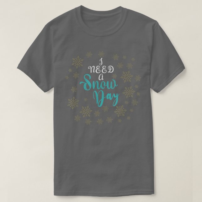 I need a snow day with snowflakes falling 323 t shirt (Design framsida)