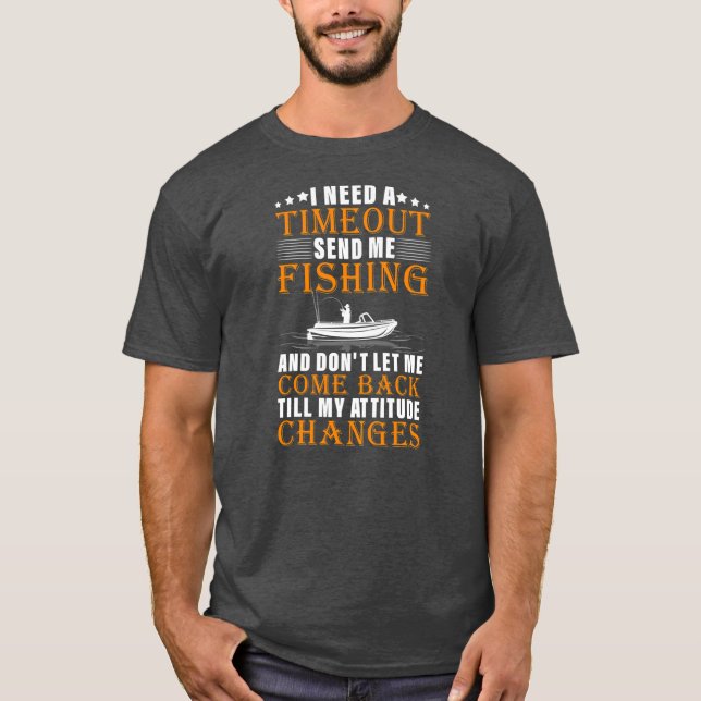 I Need A Timeout Send Me Fishing Funny Fishing T Shirt (Framsida)
