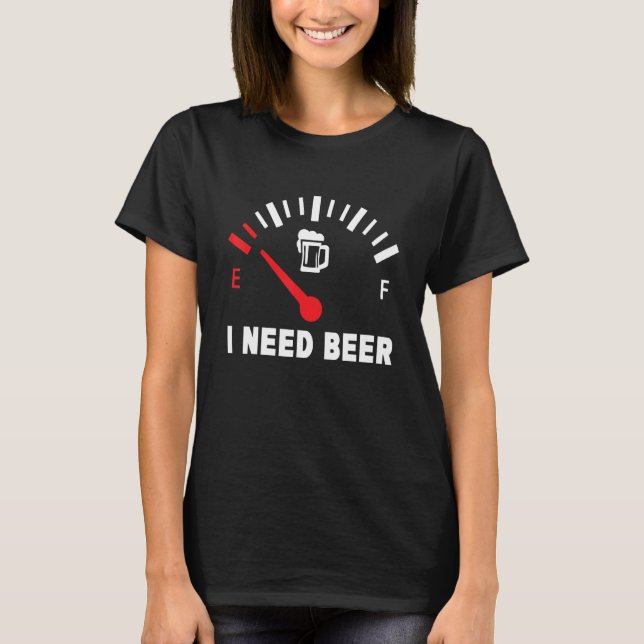 I Need Beer  Low Gas Style  For Beer T Shirt (Framsida)