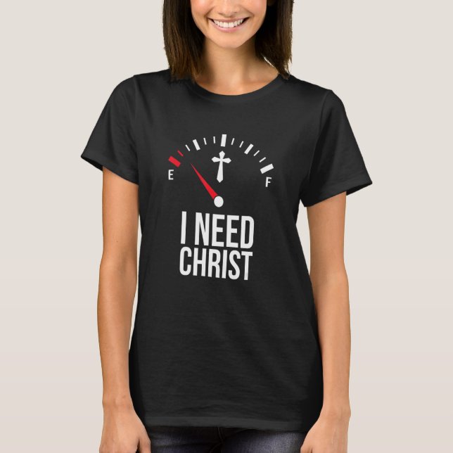 I Need Christ  I Need Jesus  Religious Christian C T Shirt (Framsida)