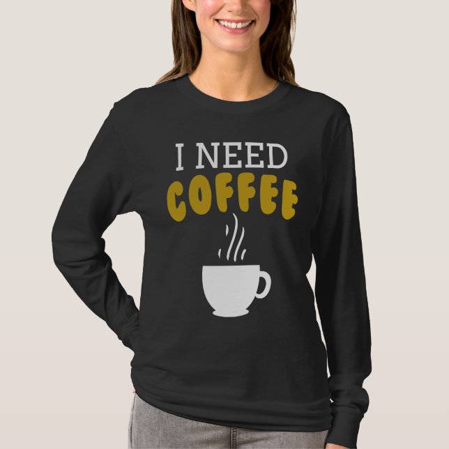 I Need Coffee   Coffee Slogan For Cappuccino T Shirt (Framsida)