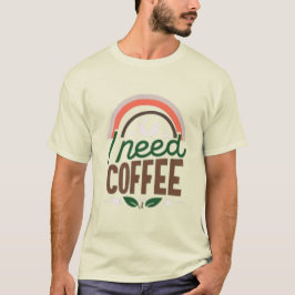 I need coffee t shirt