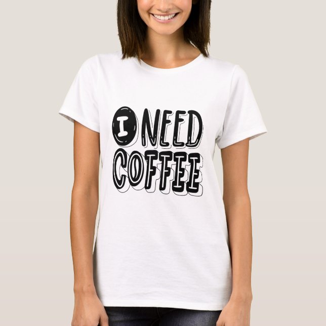 I Need Coffee T-Shirt – Fun & Relatable Graphic Te (Framsida)