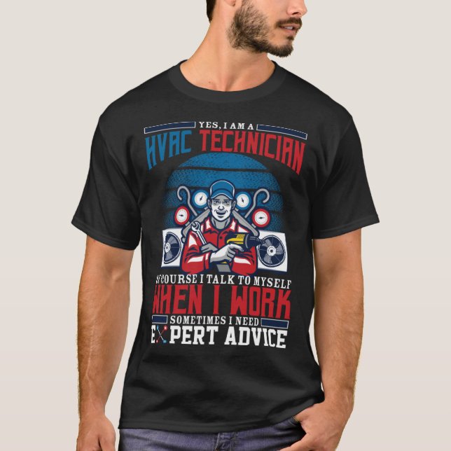 I Need Expert Advice For Hvac Technician An AC Rep T Shirt (Framsida)