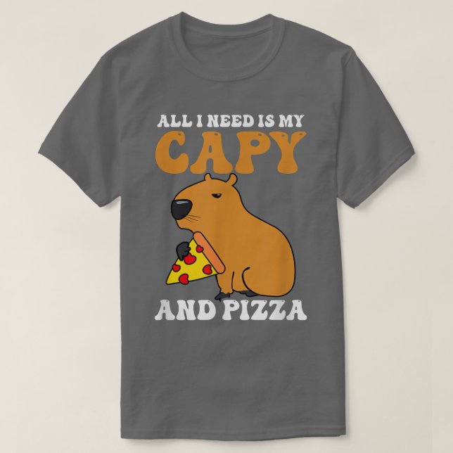 I need Is Capy and Pizza Design Capybara T-Shirt (Design framsida)