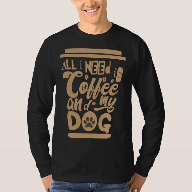 I Need Is Coffee And My Dogs Coffee  Paw Designs   T Shirt (Framsida)