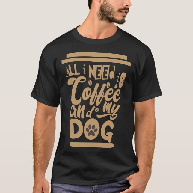 I Need Is Coffee And My Dogs Coffee  Paw Designs   T Shirt (Framsida)