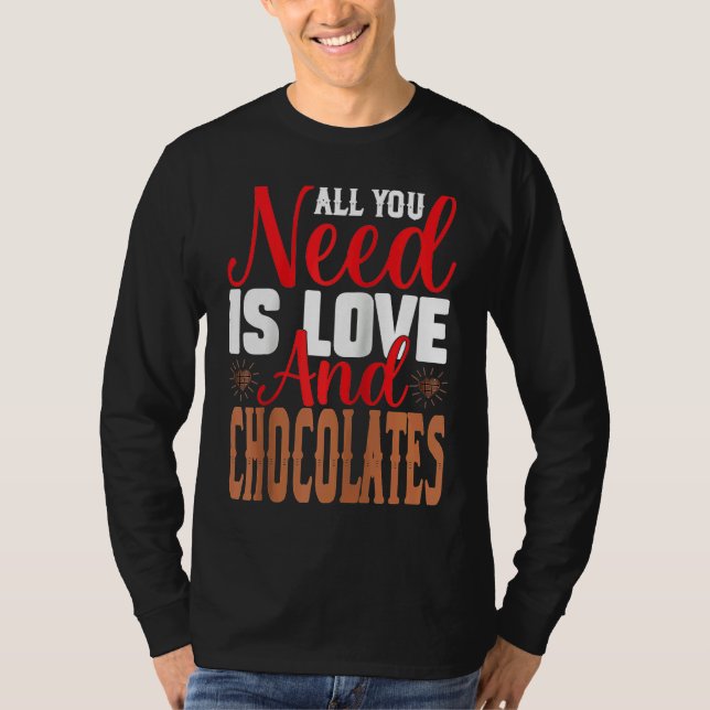 I Need Is Love And Chocolates Humorous Chocolate D T Shirt (Framsida)