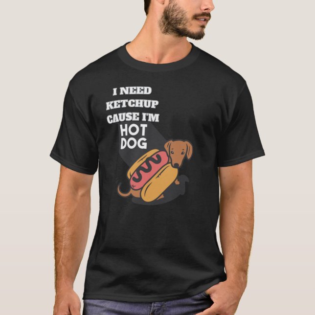 I need ketchup cause I'm Hotdog T-shirt (Framsida)