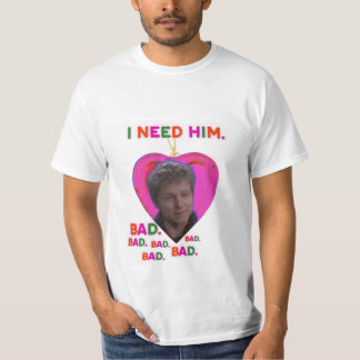 I Need Logan BAD T Shirt