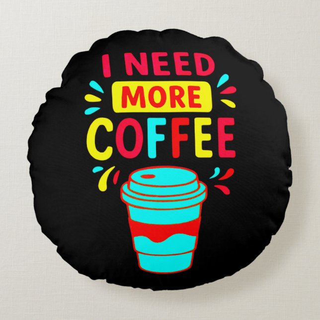 I NEED MORE COFFEE RUND KUDDE (Framsidan)