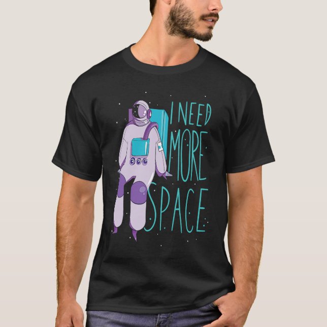 I Need More Space And Galaxies Space Astronaut T Shirt (Framsida)
