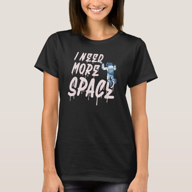 I need more Space  Astronaut Graffiti T Shirt (Framsida)