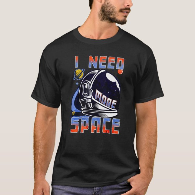 I Need More Space Science Funny Galaxy Quote Outer T Shirt (Framsida)