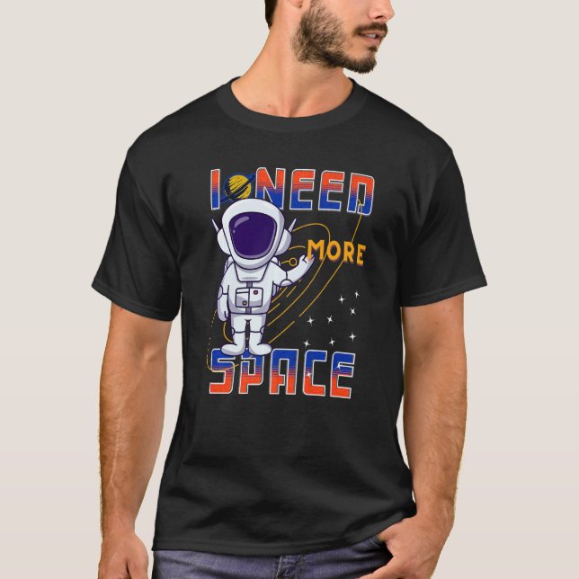 I Need More Space Science Galaxy Quote Astronauts  T Shirt (Framsida)