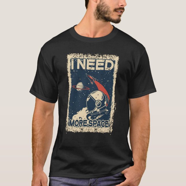 I Need More Space Shirt Astronaut Spaceman Spacesh T (Framsida)