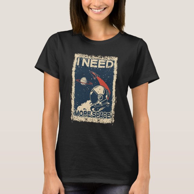 I Need More Space Shirt Astronaut Spaceman Spacesh T Shirt (Framsida)