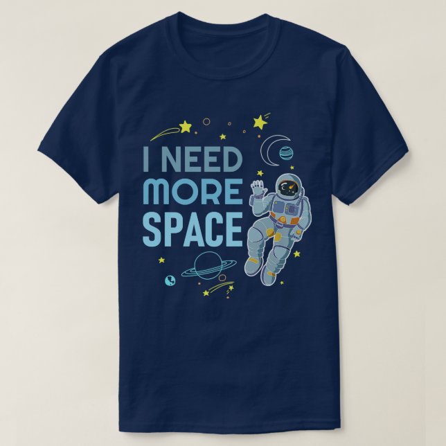 I Need More Space  Space Astronaut  T Shirt (Design framsida)