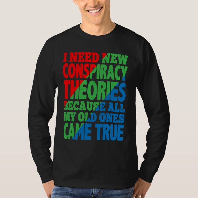 I Need New Conspiracy Theories T Shirt (Framsida)
