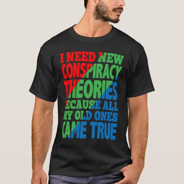 I Need New Conspiracy Theories T Shirt (Framsida)