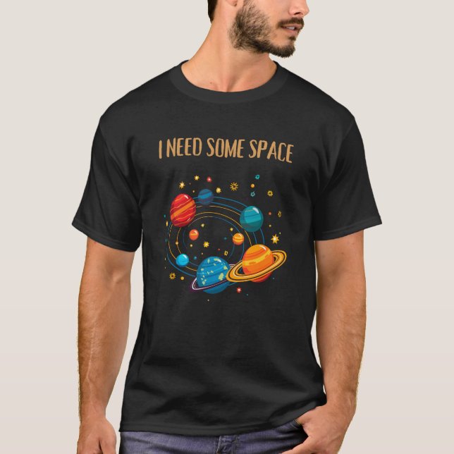 I NEED SOME SPACE – Funny Solar System  T Shirt (Framsida)