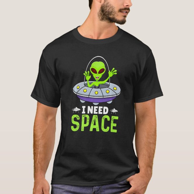I Need Space, Funny Aliens Costume Aliens Lovers A T Shirt (Framsida)