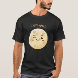 i need space,humor quotes funny moon t shirt