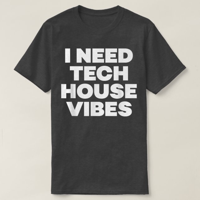I Need Tech House Vibes - Edm Dance Music Festival T Shirt (Design framsida)