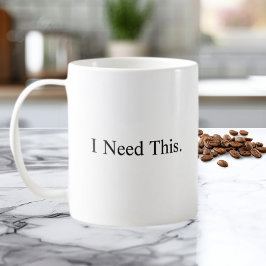 I Need This Coffee Mug Kaffemugg