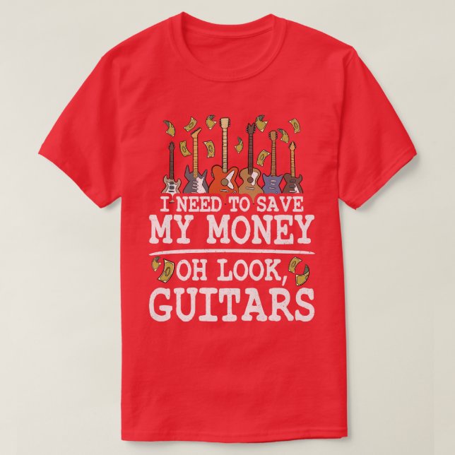 I Need To Save My Money Oh Look, Guitars Lovers Jo T Shirt (Design framsida)